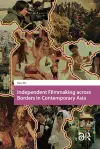 Independent Filmmaking across Borders in Contemporary Asia cover