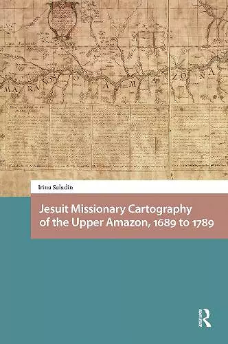 Jesuit Missionary Cartography of the Upper Amazon, 1689 to 1789 cover