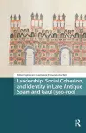 Leadership, Social Cohesion, and Identity in Late Antique Spain and Gaul (500-700) cover