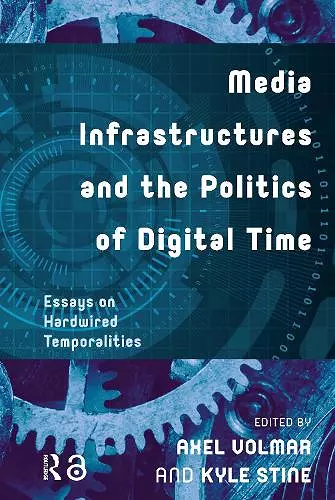 Media Infrastructures and the Politics of Digital Time cover