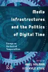 Media Infrastructures and the Politics of Digital Time cover