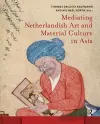 Mediating Netherlandish Art and Material Culture in Asia cover