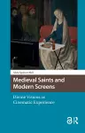 Medieval Saints and Modern Screens cover