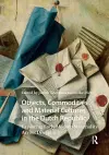 Objects, Commodities and Material Cultures in the Dutch Republic cover