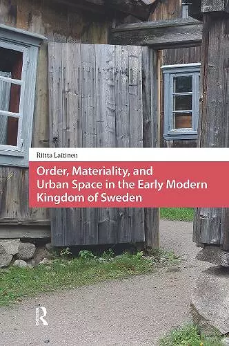 Order, Materiality, and Urban Space in the Early Modern Kingdom of Sweden cover