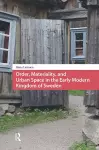 Order, Materiality, and Urban Space in the Early Modern Kingdom of Sweden cover