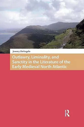 Outlawry, Liminality, and Sanctity in the Literature of the Early Medieval North Atlantic cover