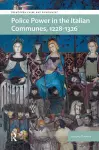 Police Power in the Italian Communes, 1228-1326 cover