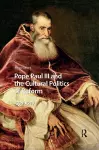 Pope Paul III and the Cultural Politics of Reform cover