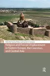 Religion and Forced Displacement in Eastern Europe, the Caucasus, and Central Asia cover