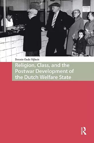 Religion, Class, and the Postwar Development of the Dutch Welfare State cover