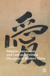 Religion, Secularism, and Love as a Political Discourse in Modern China cover