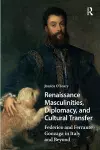 Renaissance Masculinities, Diplomacy, and Cultural Transfer cover
