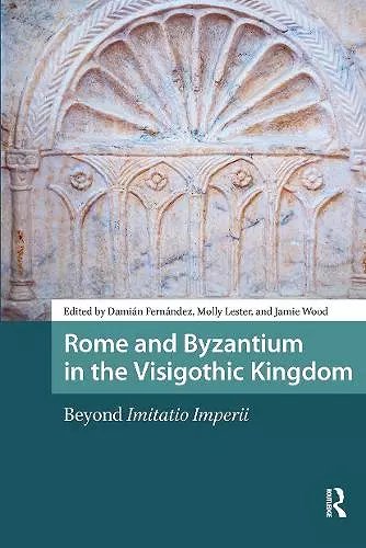 Rome and Byzantium in the Visigothic Kingdom cover