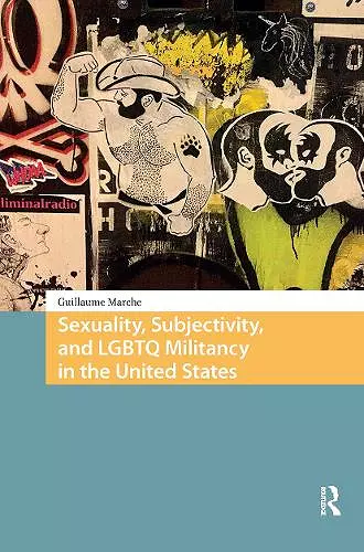 Sexuality, Subjectivity, and LGBTQ Militancy in the United States cover