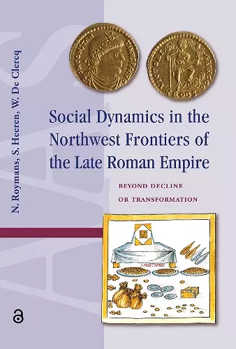 Social Dynamics in the Northwest Frontiers of the Late Roman Empire cover