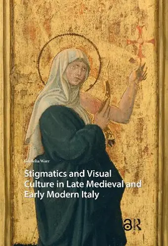 Stigmatics and Visual Culture in Late Medieval and Early Modern Italy cover