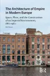 The Architecture of Empire in Modern Europe cover