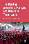 The Dead as Ancestors, Martyrs, and Heroes in Timor-Leste cover