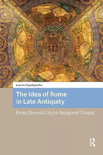 The Idea of Rome in Late Antiquity cover