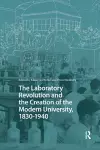 The Laboratory Revolution and the Creation of the Modern University, 1830-1940 cover