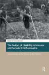 The Politics of Disability in Interwar and Socialist Czechoslovakia cover