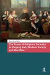 The Power of Religious Societies in Shaping Early Modern Society and Identities cover