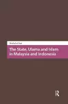 The State, Ulama and Islam in Malaysia and Indonesia cover