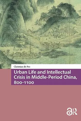 Urban Life and Intellectual Crisis in Middle-Period China, 800-1100 cover