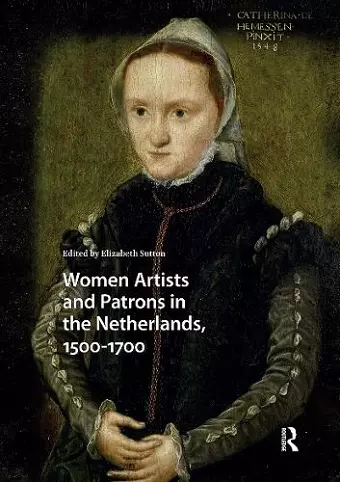 Women Artists and Patrons in the Netherlands, 1500-1700 cover
