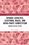 Divided Loyalties, Electoral Rules, and Intra-Party Competition cover