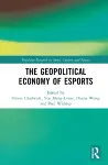 The Geopolitical Economy of Esports cover