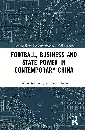 Football, Business and State Power in Contemporary China cover