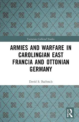 Armies and Warfare in Carolingian East Francia and Ottonian Germany cover