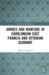Armies and Warfare in Carolingian East Francia and Ottonian Germany cover