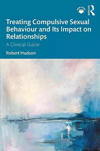 Treating Compulsive Sexual Behaviour and Its Impact on Relationships cover