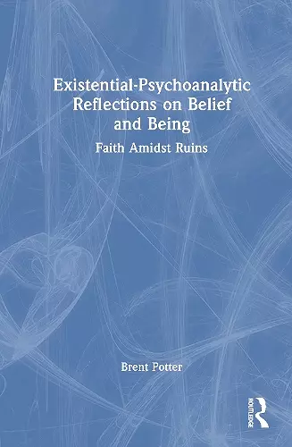 Existential-Psychoanalytic Reflections on Belief and Being cover