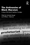 The Antinomies of Black Marxism cover