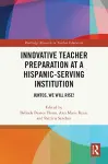 Innovative Teacher Preparation at a Hispanic-Serving Institution cover
