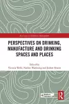 Perspectives on Drinking, Manufacture and Drinking Spaces and Places cover