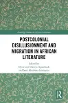 Postcolonial Disillusionment and Migration in African Literature cover