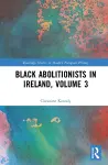 Black Abolitionists in Ireland, Volume 3 cover
