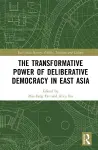 The Transformative Power of Deliberative Democracy in East Asia cover