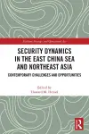 Security Dynamics in the East China Sea and Northeast Asia cover