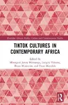 TikTok Cultures in Contemporary Africa cover