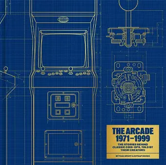 The Arcade 1971–1999: The Stories Behind Classic Coin-Ops, Told By Their Creators cover