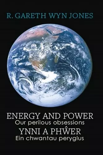 Energy and Power - Our Perilous Obsessions / Ynni a Phŵer - Ein chwantau peryglus cover