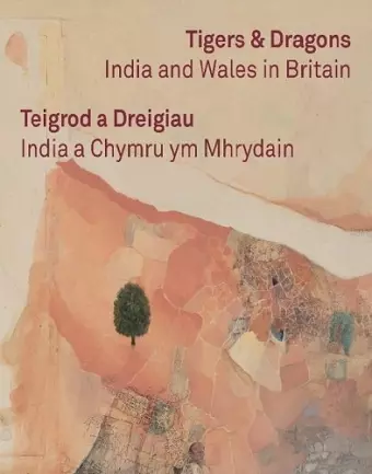 Tigers & Dragons - India and Wales in Britain | Teigrod a Dreigiau - India a Chymru ym Mhrydain cover