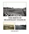 The Birth of Headingley Stadium cover