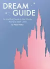 Dream Guide: An Unofficial Guide to Walt Disney World for 2025 - 2026 cover